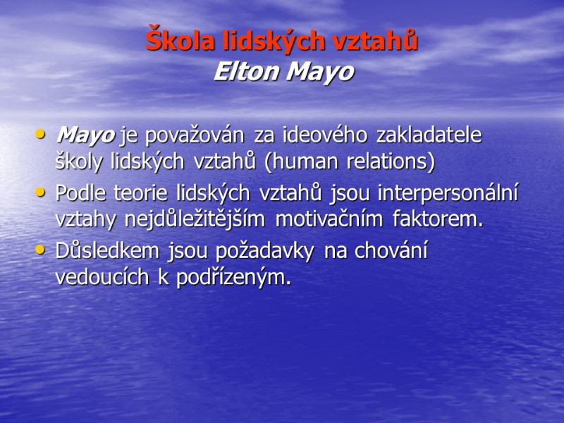 Škola lidských vztahů    Elton Mayo Mayo je považován za ideového zakladatele